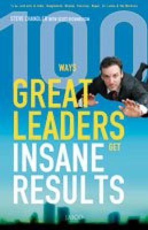 100 Ways Great Leaders Get Insane Results