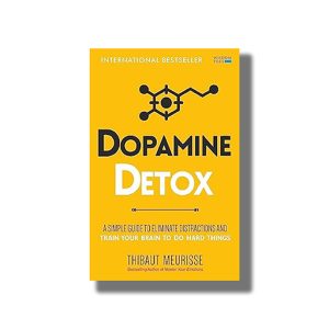 Dopamine Detox | A Short Guide to Remove Distractions and Get Your Brain to Do Hard Things | Book Paperback (Thibaut Meurisse)