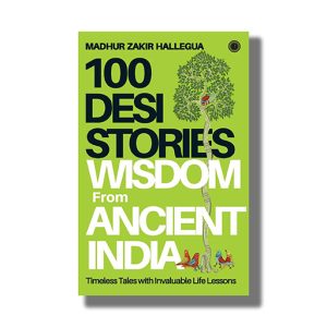 100 Desi Stories | Wisdom From Ancient India | Book Paperback (Madhur Zakir Hallegua)