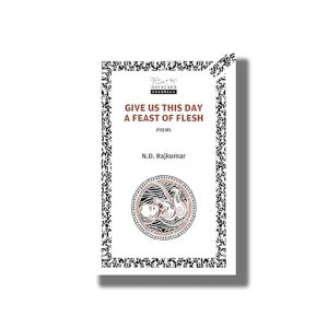 Give us this Day a Feast of Flesh | Poems | Book Paperback (N D Rajkumar)
