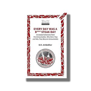Every Day was a B*** Steak Day | Annotated Selections from The Untouchables | Book Paperback (B R Ambedkar)