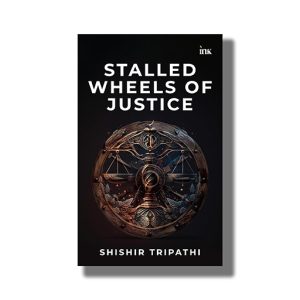 Stalled Wheels Of Justice | Book Paperback (Shishir Tripathi)