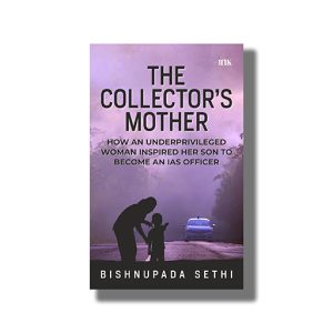 Collectors Mother | How An Underprivileged Woman Inspired Her Son To Become An Ias Officer | Book Paperback (Bishnupada Sethi)