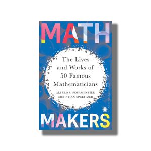 Math Makers | The Lives and Works of 50 Famous Mathematicians | Book Paperback (Alfred S Posamentier)