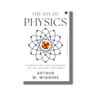 Joy of Physics | Understand the Workings Of The Entire Universe | Book Paperback (Arthur W  Wiggins)
