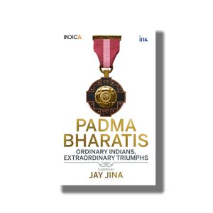 Padma Bharatis | Ordinary Indians Extraordinary Triumphs | Book Paperback (Jay Jina)
