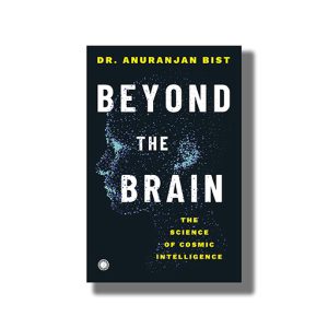 Beyond The Brain | The Science of Cosmic Intelligence | Book Paperback (Anuranjan Bist)