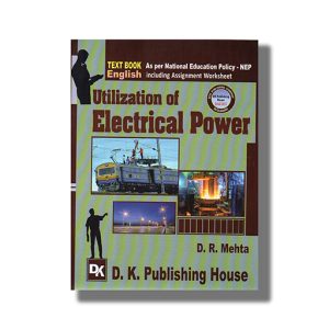 Text Book Utilization of Electrical Power GTU Diploma Engineering Including Assignment Worksheeet English Medium 2025-26 Edition | Book Paperback (D K Publishing) D R Mehta