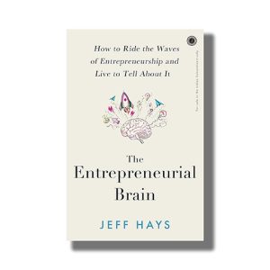 Entrepreneurial Brain | How to Ride the Waves of Entrepreneurship and Live to Tell About It | Book Paperback (Jeff Hays)