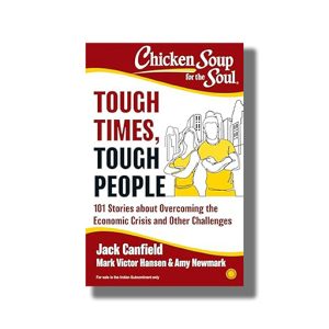 Chicken Soup For the Soul | Tough Times Tough People | 101 Stories about Overcoming the Economic Crisis and Other Challenges | Book Paperback (Jack Canfield)