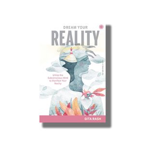 Dream Your Reality | Utilize the Subconscious Mind to Manifest Your Reality | Book Hardcover (Gita Rash)