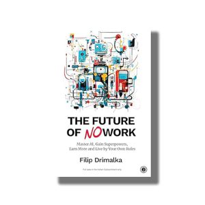 Future of No Work | Master AI Gain Superpowers Earn More and Live by Your Own Rules | Book Paperback (Filip Drimalka)