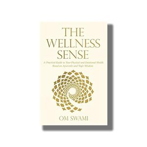 Wellness Sense | A Practical Guide to Your Physical and Emotional Health Based on Ayurvedic and Yogic Wisdom | Book Paperback (Om Swami)