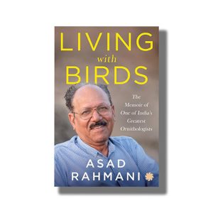 Living With Birds | The Memoir Of One of Indias Greatest | Book Paperback (Asad Rahmani)