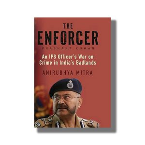 Enforcer | An IPS Officers War on Crime in Indias Badlands | Book Paperback (Anirudhya Mitra)
