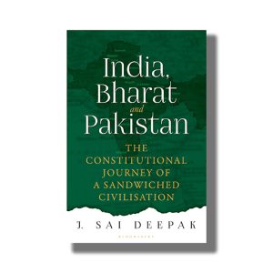 India Bharat And Pakistan | The Constitutional Journey Of A Sandwiched Civilisation | Book Hardcover (J Sai Deepak)
