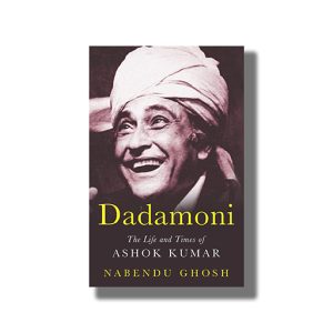 Dadamoni |The Life And Times Of Ashok Kumar Book Paperback (Nabendu Ghosh)
