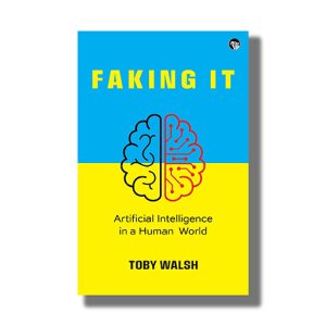 Faking It | Artificial Intelligence In A Human World | Book Paperback (Toby Walsh)