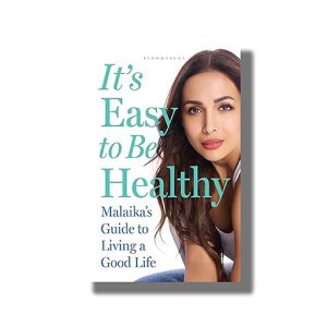 Its Easy to Be Healthy | Malaikas Guide to Living a Good Life | Book Paperback (Malaika Arora)