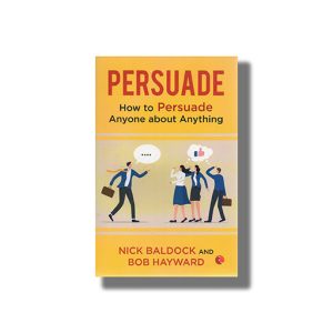 Persuade | How To Persuade Anyone About Anything | Book Paperback (Nick Baldock)