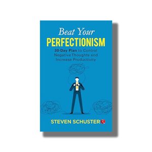 Beat Your Perfectionism | 30 Days Plan to Control Negative Thoughts and Increase Productivity | Book Paperback (Steven Schuster)