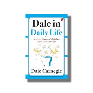 Dale in Daily Life | Applying Carnegies Wisdom in the Modern World | Book Paperback (Dale Carnegie)