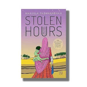 Stolen Hours and Other Curiosities | Book Paperback (Manjula Padmanabhan)