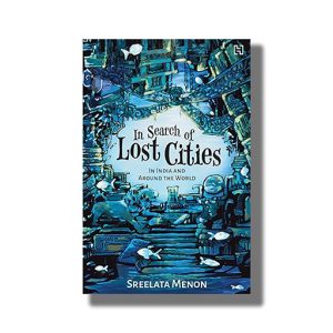 In Search of Lost Cities | In India and around the World | Book Paperback (Sreelata Menon)