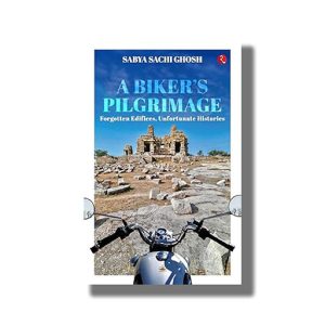 Bikers Pilgrimage | Forgotten Edifices Unfortunate Histories | Book Paperback (Sabya Sachi Ghosh)