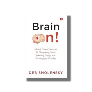 Brain On | Mental Fitness Strategies for Sharpening Focus Boosting Energy and Winning the Workday | Book Paperback (Deb Smolensky)