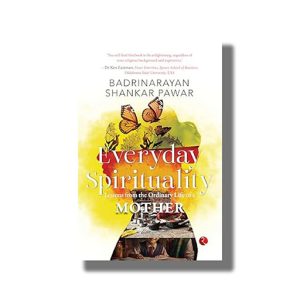 Everyday Spirituality | Lessons from the Ordinary Life of a Mother | Book Paperback (Badrinarayan Shankar Pawar)