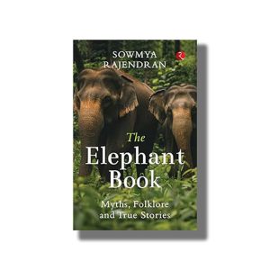 Elephant Book | Myths Folklore and True Stories | Book Hardcover (Sowmya Rajendran)