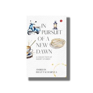 Pursuit of a New Dawn | A Collection of Short Stories | Book Paperback (Anirban Bhattacharyya)