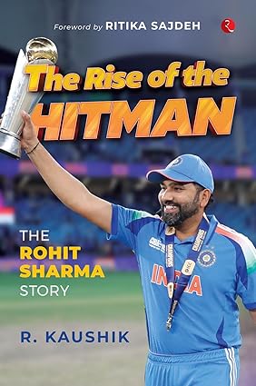 Rise of the Hitman | The Rohit Sharma Story | Book Hardcover (R Kaushik)