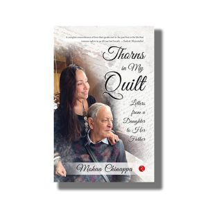 Thorns in My Quilt | Letters from a Daughter to Her Father | Book Paperback (Mohua Chinappa)