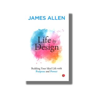Life by Design | Building Your Ideal Life With Purpose and Power | Book Paperback (James Allen)