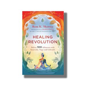 Healing Revolution | Defeat 100 Ailments with Ayurveda Yoga and Lifestyle | Book Paperback (Ram K Sharma)