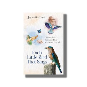 Each Little Bird That Sings | Discover Indias Birds and Their Myths and Legends | Book Paperback (Jayantika Dave)