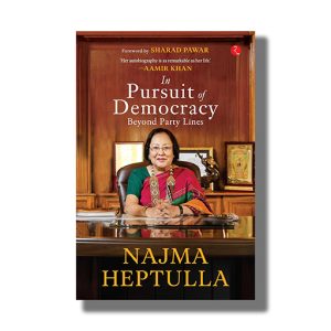 In Pursuit of Democracy | Beyond Party Lines | Book Hardcover (Najma Heptulla)