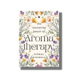 Nurturing Power of Aroma Therapy | Book Hardcover (Nirmal Minawala)