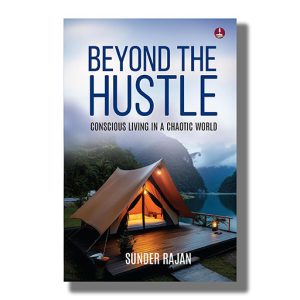 Beyond the Hustle | Conscious Living in a Chaotic World | Book Paperback (Sunder Rajan)
