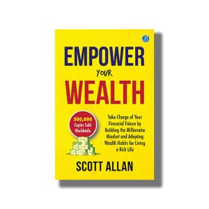 Empower Your Wealth | Take Charge Of Your Financial Future By Building The Millionaire Mindset And Adopting Wealth Habits For Living A Rich Life | Book Paperback (Scott Allan)