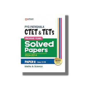 CTET & TETS Pyq Pathshala Solved Papers 2024-2014 Mathematics and Science For Class 6 To 8 Paper 2 2025-26 Edition | Book Paperback (Arihant) Code J574
