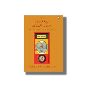 Third Eye of Indian Art | Aesthetics as Vedanta | Book Hardcover (Harsha V Dehejia)