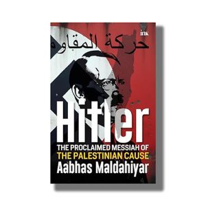 Hitler | The Proclaimed Messiah of the Palestinian Cause | Book Hardcover (Aabhas Maldahiyar)