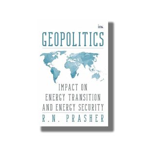 Geopolitics | Impact on Energy Transition and Energy Security | Book Paperback (R N Prasher)