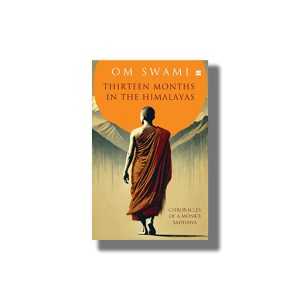 Thirteen Months In the Himalayas | Chronicles Of a Monks Sadhana | Book Hardcover (Om Swami)