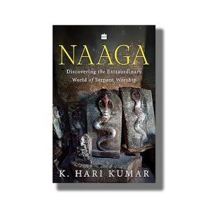 Naaga | Discovering the Extraordinary World of Serpent Worship | Book Paperback (K Hari Kumar)