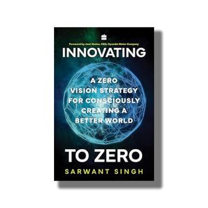 Innovating to Zero | A Zero Vision Strategy for Consciously Creating a Better World | Book Hardcover (Sarwant Singh)