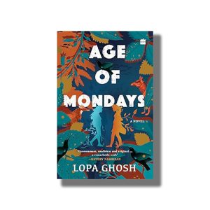 Age of Mondays | A Novel | Book Paperback (Lopa Ghosh)